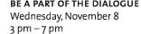 BE A PART OF THE DIALOGUE: Wednesday, November 8, 3pm - 7pm